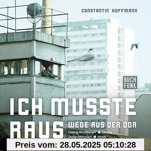 Ich musste raus - Wege aus der DDR: Audiobuch mit Musik