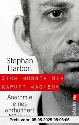 Ich musste sie kaputt machen.: Anatomie eines Jahrhundert-Mörders Ich musste sie kaputt machen.: Anatomie eines Jahrhundert-Mörders
