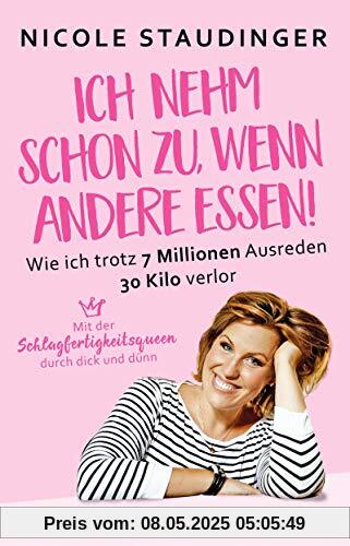 Ich nehm' schon zu, wenn andere essen: Wie ich trotz 7 Millionen Ausreden 30 Kilo verlor