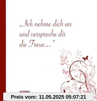 Ich nehme dich an und verspreche Dir die Treue Ich nehme dich an und verspreche Dir die Treue
