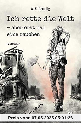 Ich rette die Welt - aber erst mal eine rauchen: Zündstoff