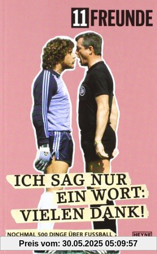 Ich sag nur ein Wort: Vielen Dank!: Nochmal 500 Dinge über Fußball Ich sag nur ein Wort: Vielen Dank!: Nochmal 500 Dinge über Fußball