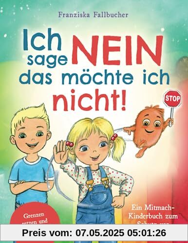 Ich sage Nein - Das möchte ich nicht! Ein Mitmach-Kinderbuch zum Schutz vor Missbrauch: Grenzen setzen und Selbstbewusstsein stärken