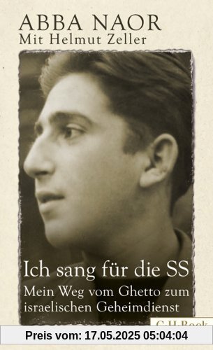 Ich sang für die SS: Mein Weg vom Ghetto zum israelischen Geheimdienst Ich sang für die SS: Mein Weg vom Ghetto zum israelischen Geheimdienst