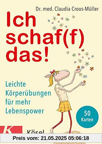 Ich schaf(f) das!: Leichte Körperübungen für mehr Lebenspower. 50 Karten