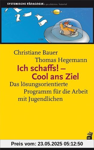 Ich schaffs! - Cool ans Ziel: Das lösungsorientierte Programm für die Arbeit mit Jugendlichen