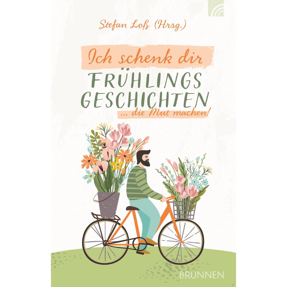 Ich schenk dir Frühlingsgeschichten von Brunnen-Verlag GmbH
