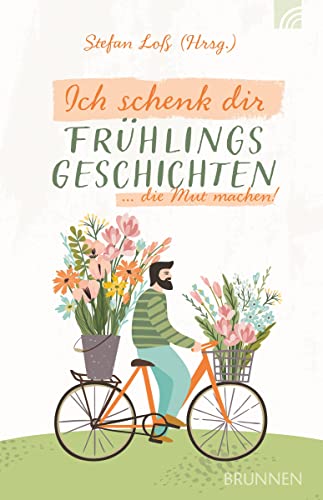 Ich schenk dir Frühlingsgeschichten: ... die Mut machen (Raleigh-Serie) von Brunnen Verlag GmbH