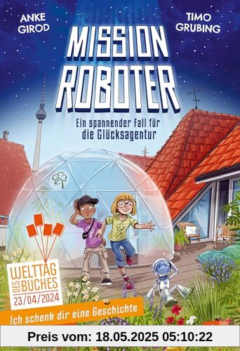 Ich schenk dir eine Geschichte - Mission Roboter – ein spannender Fall für die Glücksagentur Ich schenk dir eine Geschichte - Mission Roboter – ein spannender Fall für die Glücksagentur