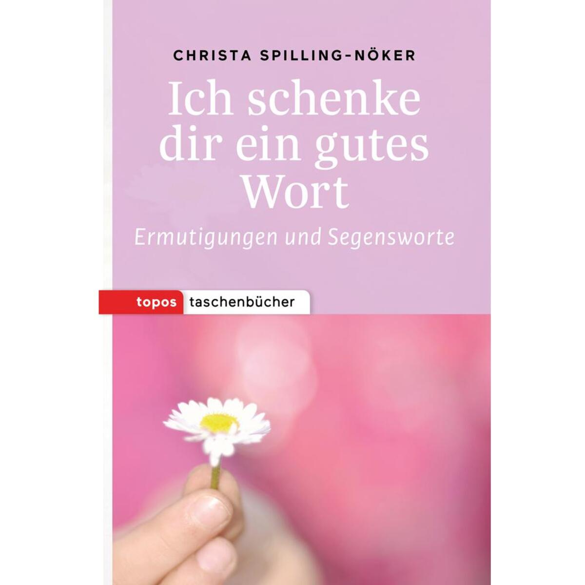 Ich schenke dir ein gutes Wort Ich schenke dir ein gutes Wort von Topos, Verlagsgem.