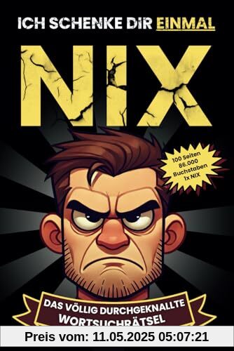 Ich schenke dir einmal NIX | Das völlig durchgeknallte Wortsuchrätsel | ideales Geschenk für alle NIX Wünscher... Ich schenke dir einmal NIX | Das völlig durchgeknallte Wortsuchrätsel | ideales Geschenk für alle NIX Wünscher...