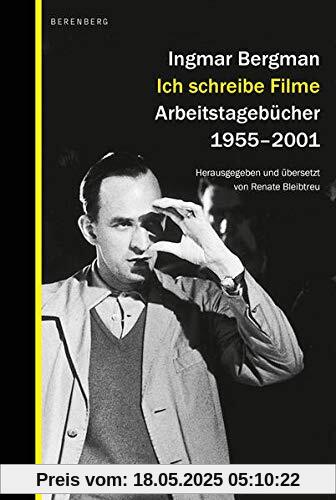 Ich schreibe Filme: Arbeitstagebücher 1955–2001: Arbeitstagebücher 1955-2001. Ingmar Bergmann