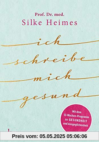 Ich schreibe mich gesund: Mit dem 12-Wochen-Programm zu Gesundheit und Ausgeglichenheit Ich schreibe mich gesund: Mit dem 12-Wochen-Programm zu Gesundheit und Ausgeglichenheit