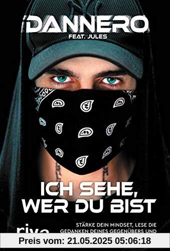 Ich sehe, wer du bist: Stärke dein Mindset, lese die Gedanken deines Gegenübers und erreiche das, was du willst