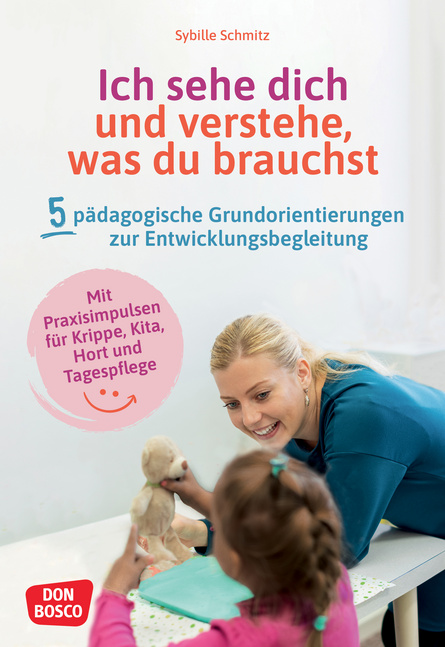 Ich sehe dich und verstehe, was du brauchst. Fünf pädagogische Grundorientierungen zur Entwicklungsbegleitung Ich sehe dich und verstehe, was du brauchst. Fünf pädagogische Grundorientierungen zur Entwicklungsbegleitung von Don Bosco Medien