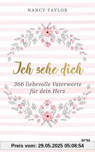 Ich sehe dich: 366 liebevolle Vaterworte für dein Herz Ich sehe dich: 366 liebevolle Vaterworte für dein Herz