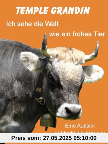 Ich sehe die Welt wie ein frohes Tier: Eine Autistin entdeckt die Sprache der Tiere Ich sehe die Welt wie ein frohes Tier: Eine Autistin entdeckt die Sprache der Tiere