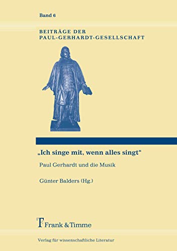 "Ich singe mit, wenn alles singt": Paul Gerhardt und die Musik (Beiträge der Paul-Gerhardt-Gesellschaft)