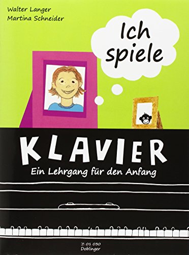 Ich spiele Klavier: Ein Lehrgang für den Anfang. Klavier. von Doblinger Musikverlag