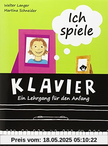 Ich spiele Klavier: Ein Lehrgang für den Anfang. Klavier
