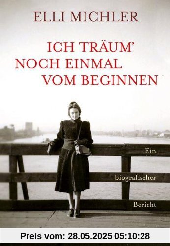 Ich träum' noch einmal vom Beginnen: Ein biographischer Bericht