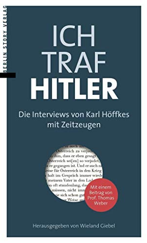 Ich traf Hitler: Die Interviews von Karl Höffkes mit Zeitzeugen von BerlinStory Verlag GmbH