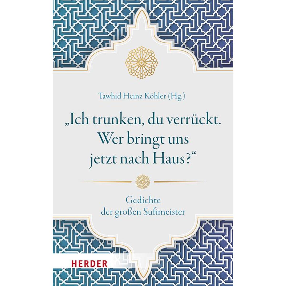 "Ich trunken, du verrückt. Wer bringt uns jetzt nach Haus?" von Herder Verlag GmbH