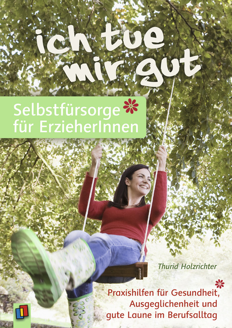 „Ich tue mir gut.“ – Selbstfürsorge für ErzieherInnen „Ich tue mir gut.“ – Selbstfürsorge für ErzieherInnen von Verlag an der Ruhr