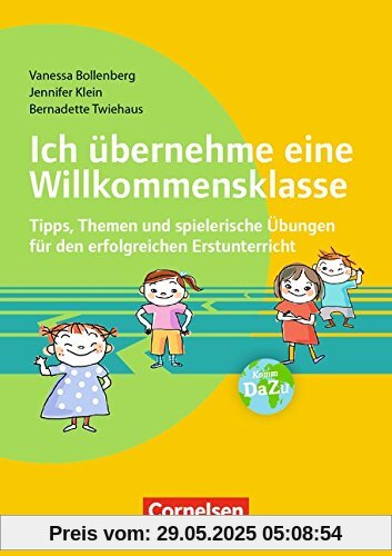 Ich übernehme eine Willkommensklasse: Tipps, Themen und spielerische Übungen für den erfolgreichen Erstunterricht. Buch