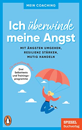 Ich überwinde meine Angst: Mit Ängsten umgehen, Resilienz stärken, mutig handeln - 3 Selbsttests und Trainingsprogramme für ein positives Mindset - Ein SPIEGEL-Buch (Mein Coaching-Reihe, Band 7) von PENGUIN VERLAG