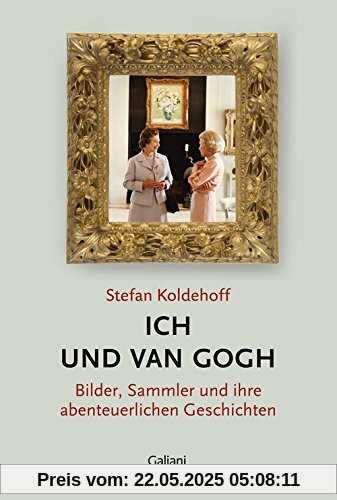 Ich und Van Gogh: Bilder, Sammler und ihre abenteuerlichen Geschichten