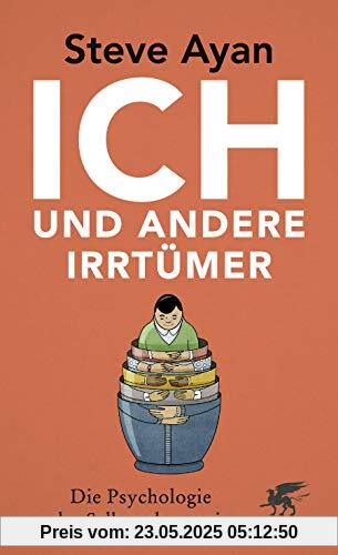 Ich und andere Irrtümer: Die Psychologie der Selbsterkenntnis Ich und andere Irrtümer: Die Psychologie der Selbsterkenntnis