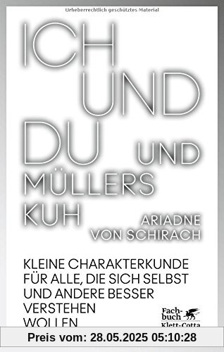 Ich und du und Müllers Kuh: Kleine Charakterkunde für alle, die sich selbst und andere besser verstehen wollen