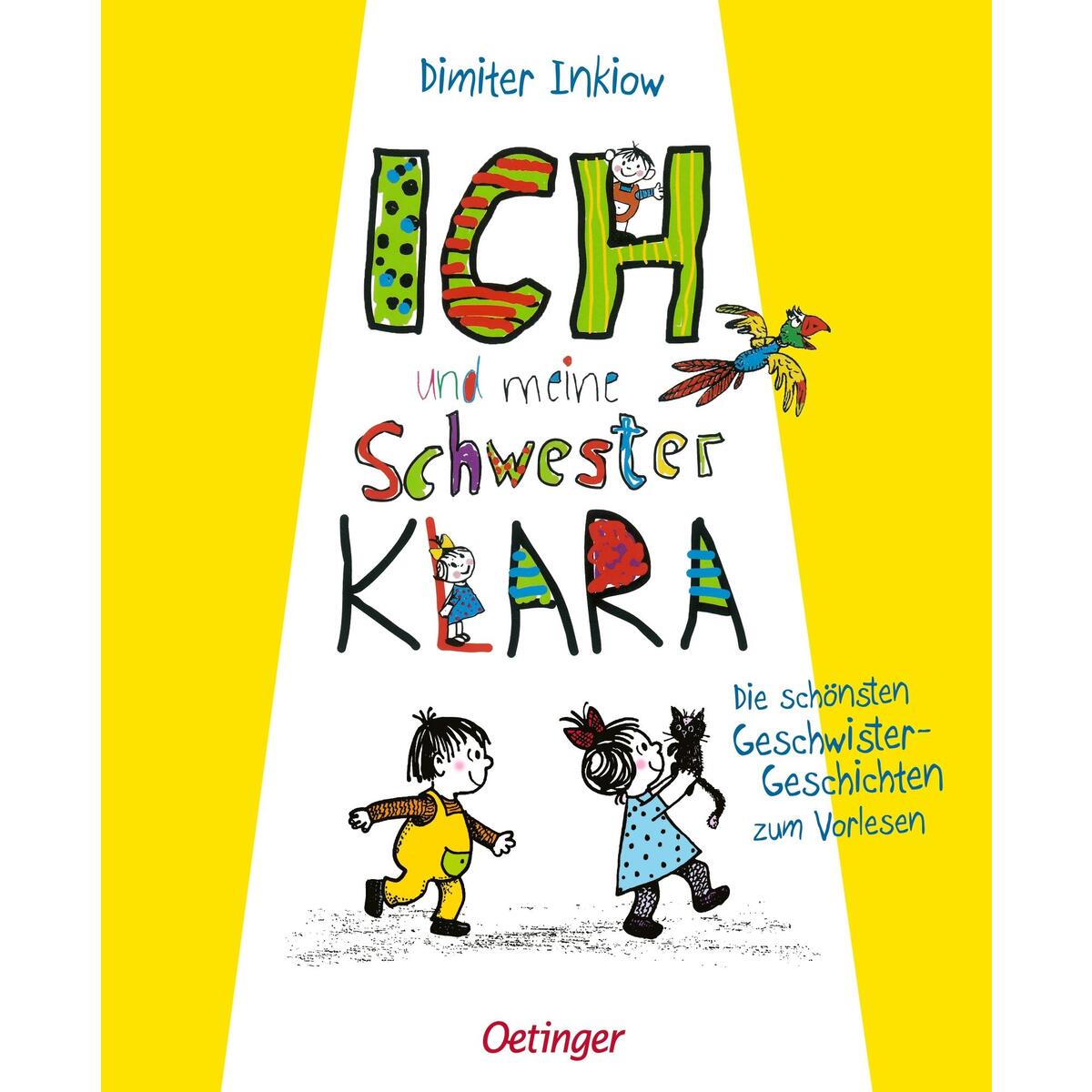 Ich und meine Schwester Klara. Die schönsten Geschwistergeschichten zum Vorlesen Ich und meine Schwester Klara. Die schönsten Geschwistergeschichten zum Vorlesen von Oetinger