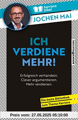 Ich verdiene mehr!: Erfolgreich verhandeln. Clever argumentieren. Mehr verdienen.