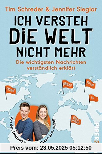 Ich versteh die Welt nicht mehr: Die wichtigsten Nachrichten verständlich erklärt