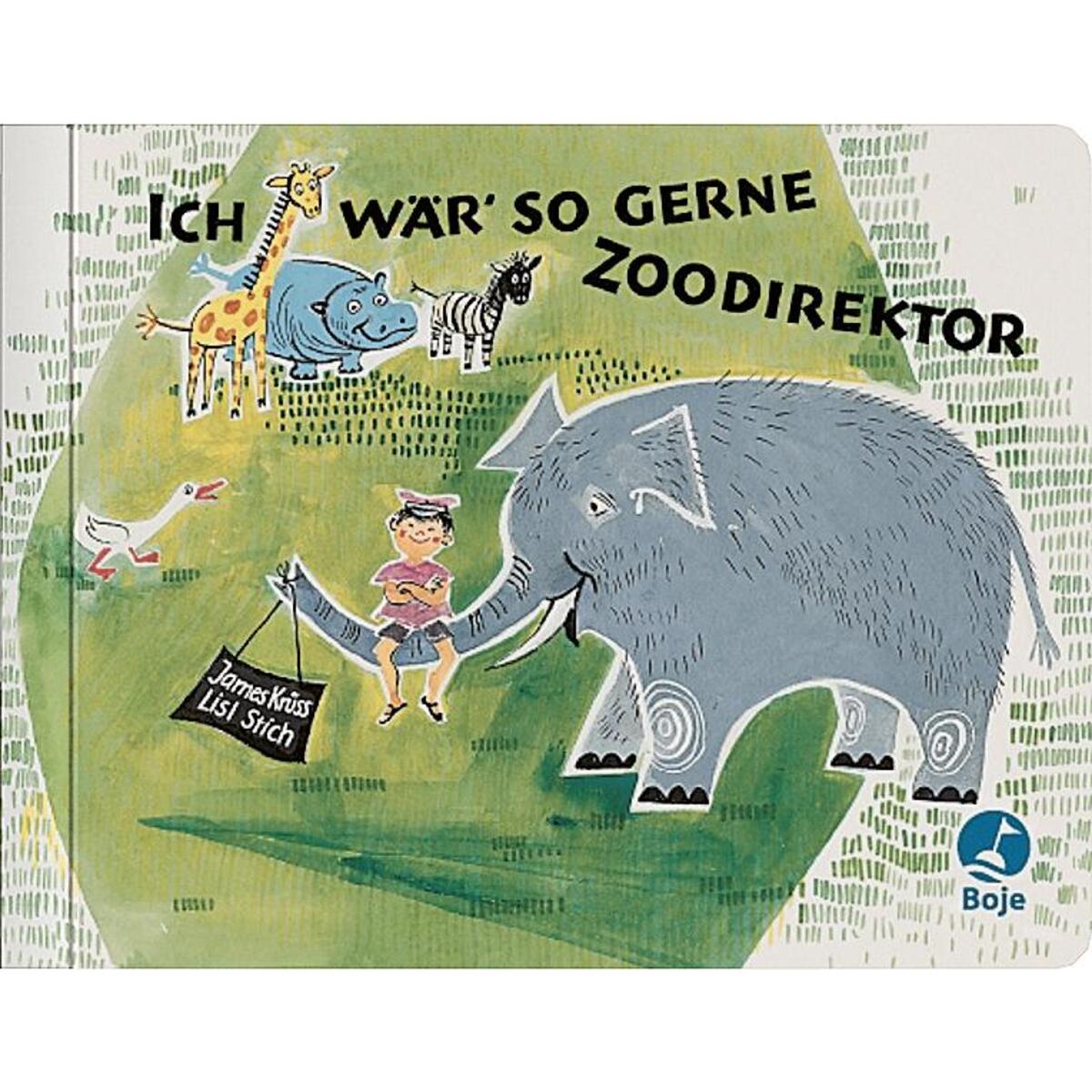 Ich wär so gerne Zoodirektor Ich wär so gerne Zoodirektor von Boje Verlag