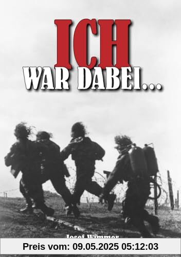 Ich war dabei ...: Polen, Nordfrankreich, Ostfront, Stalingrad, Kaukasus, Italien, Normandie, Ardennen, Endkampf im Ruhr-Kessel (Deutsche Soldaten-Biografien)