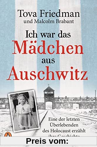 Ich war das Mädchen aus Auschwitz: Eine der letzten Überlebenden des Holocaust erzählt ihre Geschichte - Der NYT-Bestseller mit einem Vorwort von Sir Ben Kingsley und einem 8-seitigen Bildteil