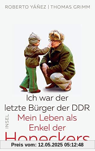 Ich war der letzte Bürger der DDR: Mein Leben als Enkel der Honeckers