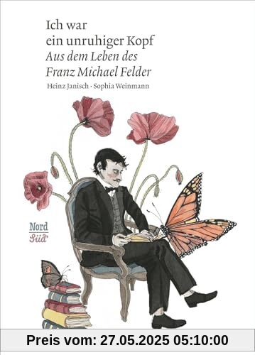 Ich war ein unruhiger Kopf: Aus dem Leben des Franz Michael Felder