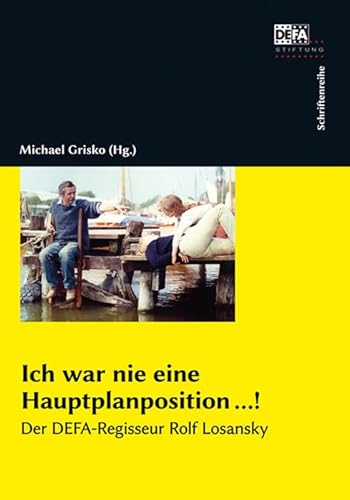 Ich war nie eine Hauptplanposition …!: Der DEFA-Regisseur Rolf Losansky Ich war nie eine Hauptplanposition …!: Der DEFA-Regisseur Rolf Losansky von Bertz und Fischer