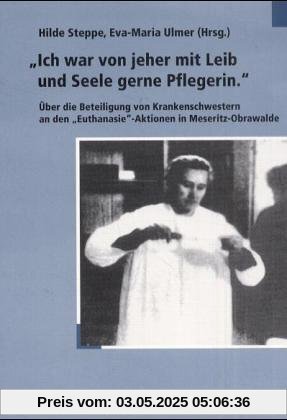 »Ich war von jeher mit Leib und Seele gerne Pflegerin«. Über die Beteiligung von Krankenschwestern an den »Euthanasie«-Aktionen in Meseritz-Obrawalde