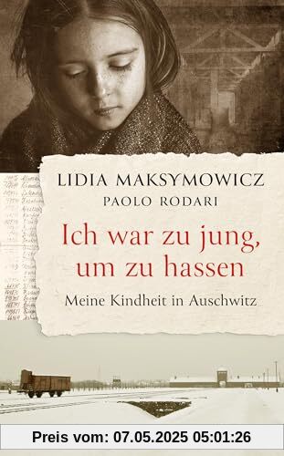 Ich war zu jung, um zu hassen. Meine Kindheit in Auschwitz Ich war zu jung, um zu hassen. Meine Kindheit in Auschwitz