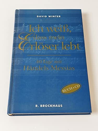Ich weiß, dass mein Erlöser lebt. 40 Tage mit Händels 'Messias', mit Audio -CD