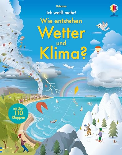 Ich weiß mehr! Wie entstehen Wetter und Klima?: von Wirbelstürmen bis zu Hitzewellen, von Eiszeiten bis zum Klimawandel – altersgerechtes Sachbuch mit ... für Kinder ab 6 Jahren (Ich-weiß-mehr-Reihe) von Usborne Publishing
