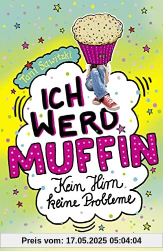 Ich werd Muffin (Kein Hirn, keine Probleme): Band 1 (Leonie-Grün-Serie, Band 1)