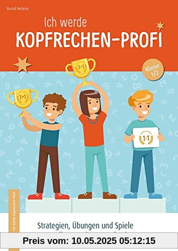 Ich werde Kopfrechen-Profi – Klasse 1/2: Strategien, Übungen und Spiele zum selbstständigen Kopfrechnen Ich werde Kopfrechen-Profi – Klasse 1/2: Strategien, Übungen und Spiele zum selbstständigen Kopfrechnen