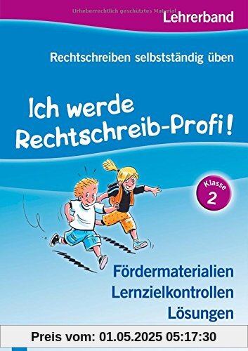 Ich werde Rechtschreib-Profi! Klasse 2: Lehrerband - Fördermaterialien, Lernzielkontrollen, Lösungen (Rechtschreiben selbstständig üben)