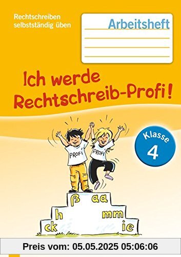 Ich werde Rechtschreib-Profi! - Klasse 4 (Neuauflage): Arbeitsheft (Rechtschreiben selbstständig üben)